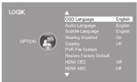 LOGIK OPTION OSD Language English Audio Language English Subtitle Language English Hearing Impaired On Country UK PVR File System Restore Factory Default HDMI CEC Off HDMI ARC Off