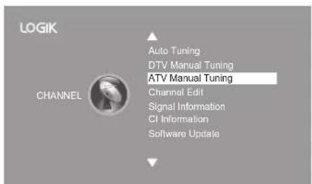 LOGIK CHANNEL Auto Tuning DTV Manual Tuning ATV Manual Tuning Channel Edit Signal Information CI Information Software Update