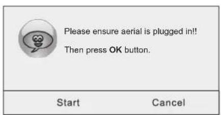 Please ensure aerial is plugged in!! Then press OK button. Start Cancel