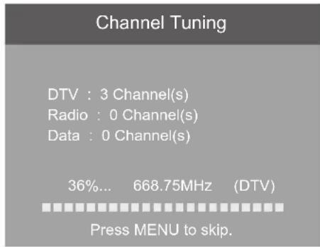 Channel Tuning DTV : 3 Channel(s) Radio : 0 Channel(s) Data : 0 Channel(s) 36%... 668.75MHz (DTV) Press MENU to skip.