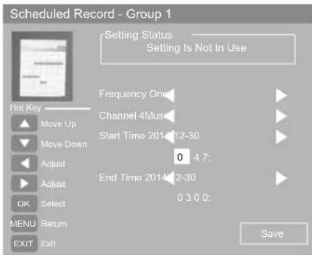 Scheduled Record - Group 1 Setting Status Setting Is Not In Use Hot Key Move Up Move Down Adjust Adjust OK Select MENU Return EXIT Exit Frequency On Channel 4Mus Start Time 2014 12-30 0 47: End Time 2014 2-30 0 3 0 0: Save