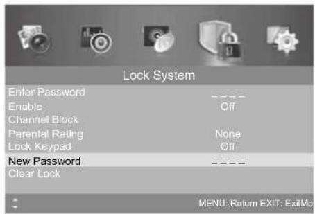Lock System Enter Password Enable Channel Block Parental Rating Lock Keypad New Password Clear Lock ----- Off None Off ----- MENU: Return, EXIT: Exit