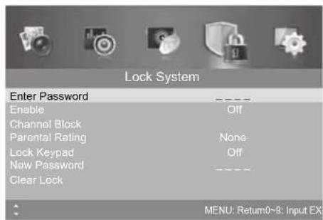 Lock System Enter Password Enable Channel Block Parental Rating Lock Keypad New Password Clear Lock ----_ Off None Off ----_ MENU: Return 0~9: Input EX
