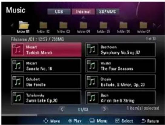 Music USB Internal SD/MMC Folder 01 Folder 02 Folder 03 Folder 04 Folder 05 Folder 06 folder 07 Filename /01 : 12:57 / 756MB 1 of 12 Mozart Turkish March Beethoven Symphony No.5 ep.57 Mozart Senate No. 16 Vivendi The Four Seasons Schubert Die Forelle Chopsin Ballade, G Minor, Op. 23 Tchalkovsky Swan Lake Op.20 Bach Air on the G String D1/D2 > 1 item(s) selected Move Play Menu Select Return