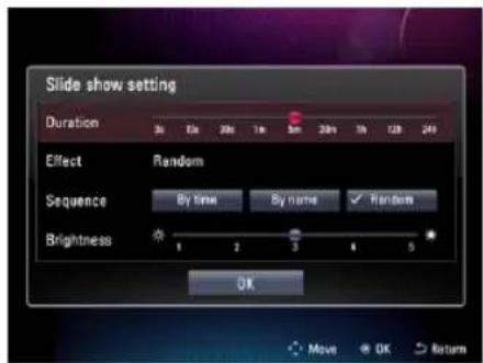 Slide show setting Duration 3h 12h 28h 7h 5m 20h 1h 12h 24h Effect Random Sequence By name ✓ Random Brightness 1 2 3 4 5 OK Move OK Return