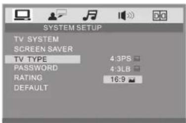 SYSTEM SETUP TV SYSTEM SCREEN SAVER TV TYPE 4:3PS PASSWORD 4:3LB RATING 16:9 DEFAULT