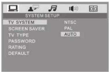 SYSTEM SETUP TV SYSTEM NTSC SCREEN SAVER PAL TV TYPE AUTO PASSWORD RATING DEFAULT