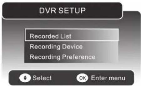 DVR SETUP Recorded List Recording Device Recording Preference Select OK Enter menu
