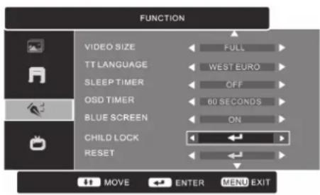 FUNCTION VIDEO SIZE FULL TT LANGUAGE WEST EURO SLEEP TIMER OFF OSD TIMER 60 SECONDS BLUE SCREEN ON CHILD LOCK RESET MOVE ENTER MENU EXIT