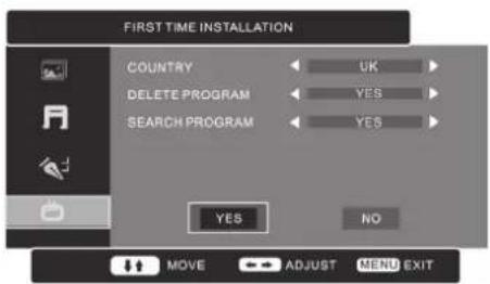 FIRST TIME INSTALLATION COUNTRY DELETE PROGRAM SEARCH PROGRAM UK YES YES YES NO MOVE ADJUST MENU EXIT