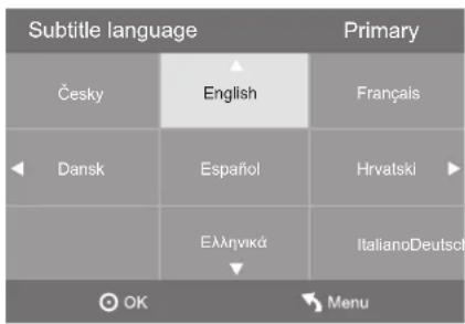 Subtitle language Primary Česky English Français Dansk Español Hrvatski Ελληνικά ItalianoDeutsch OK Menu