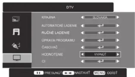 DTV KRAJINA SLOVAKIA AUTOMATICÉ LADENIE RUČNÉ LADENIE ÚPRAVA PROGRAMU ČASOVAČ HODNOTENIE VYPNÚT CI PRESUNÚT ← NASTAVIŤ MENU ODÍŠŤ