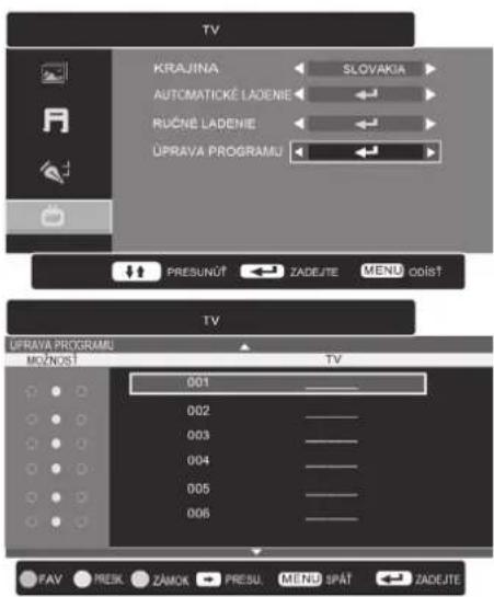 TV KRAJINA SLOVAKIA AUTOMATICKE LADENIE RUČNÉ LADENIE ÚPRAVA PROGRAMU PRESUNÓT ZADEJTE MENU 001ST UPRAVA PROGRAMU MÓVINOS TV 001 002 003 004 005 006 FAV PREK ZÁMOK PRESU. MENU SPÁT ZADEJTE