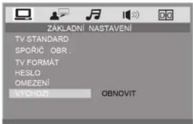 ZAKLADNÍ NASTAVENÍ TV STANDARD SPORÍČ OBR. TV FORMAT HESLO OMEZENÍ VYCHOZI OBNOVIT