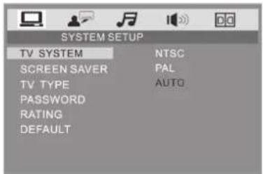 SYSTEM SETUP TV SYSTEM NTSC SCREEN SAVER PAL TV TYPE AUTO PASSWORD RATING DEFAULT