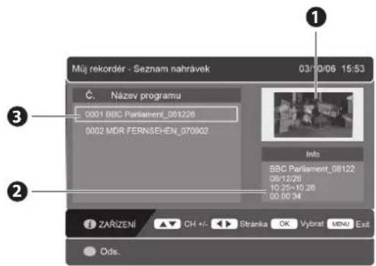 Múj rekordér - Seznam nahrávek 03/10/06 15:53 Název programu 0001 BBC Parliament_081226 0002 MDR FERNSEHEN_070902 Info BBC Parliament_08122 08/12/26 10:25-10:26 00:00:34 ZARÍZENÍ CH +/- Stránka OK Vybrat MENU Exit Ods.