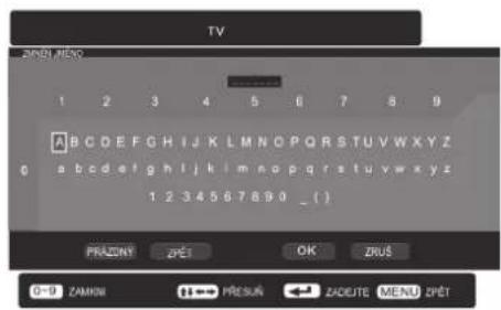 TV ZIMEN MEZO 1 2 3 4 5 6 7 8 9 A B C D E F G H I J K L M N O P Q R S T U V W X Y Z 0 a b c d e f g h l j k i m n o p q r s t u v w x y z 1:2 3:4 5:6 7:8:9:0 _ ( ) PRAZINI ZPET OK ZRUŠ 0-9 ZAMNI PRESUK ZADEJE MENU ZPET