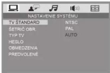 NASTAVENIE SYSTEMU TV STANDARD NTSC ŠETRIĆ OBR.PAL TYP TV AUTO HESLO OBMEDZENIA PREDVOLENÉ