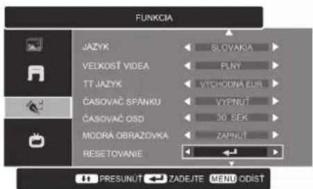 FUNKCIA JAZYK VELKOST VIDEO TT JAZYK ČASOVAČ SPANKU ČASOVAČ OSD MODRÁ OBRAZOVKA RESETOVANIE SLOVAKIA FL.NY VTCHODNA EUR VYPNUT 30 SEK ZAPNUT PRESUNUT ZADEJTE MENU ODIST