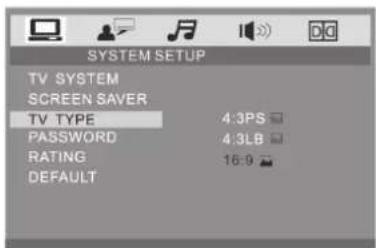 SYSTEM SETUP TV SYSTEM SCREEN SAVER TV TYPE 4:3PS PASSWORD 4:3LB RATING 16:9 DEFAULT