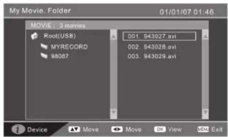 My Movie. Folder 01/01/07 01:46 MOVIE : 3 movies Root(USB) MYRECORD 98087 001. 943027.avi 002. 943028.avi 003. 943029.avi Device Move Move Dk View Next Exit