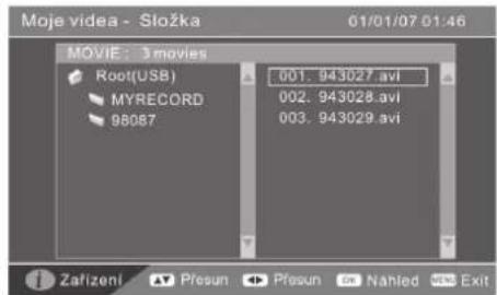 Moje video - Složka 01/01/07 01:46 MOVIE: 3 movies Root(USB) MYRECORD 98087 001. 943027.avi 002. 943028.avi 003. 943029.avi Zařízení Přesun Přesun Náhled Exit