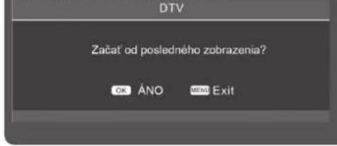 DTV Začat od posledného zobrazenia? OK ÁNO MENU Exit