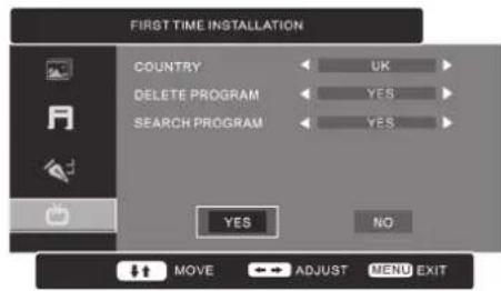 FIRST TIME INSTALLATION COUNTRY DELETE PROGRAM SEARCH PROGRAM UK YES YES YES NO MOVE ADJUST MENU EXIT