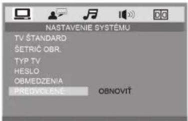 NASTAVENIE SYSTÉMU TV ŠTANDARD ŠETRIČ OBR. TYP TV HESLO OBMEDZENIA PREDVOLENE OBNOVIŤ