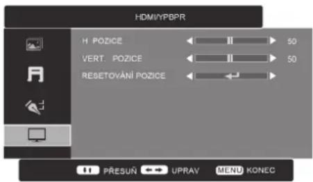 HDMI/YPBPR H POZICE ← II → 50 VERT. POZICE ← II → 50 RESETOVÁNÍ POZICE ← ← PŘESUŇ → UPRAV MENU KONEC