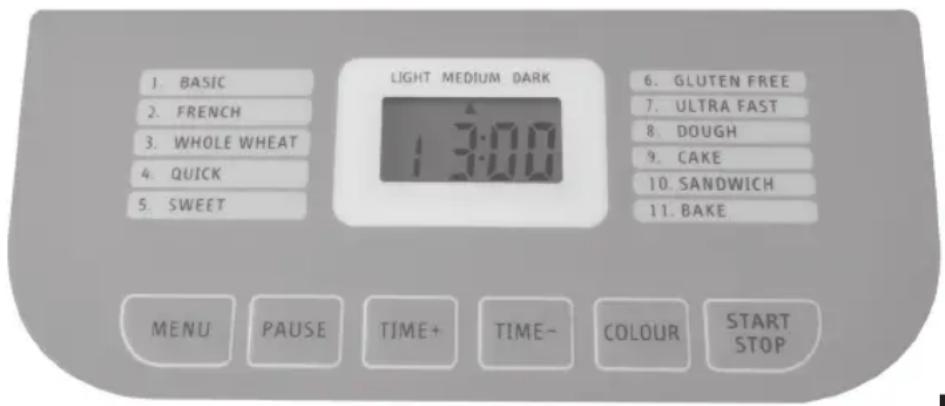 1. BASIC 2. FRENCH 3. WHOLE WHEAT 4. QUICK 5. SWEET LIGHT MEDIUM DARK 1:30 6. GLUTEN FREE 7. ULTRA FAST 8. DOUGH 9. CAKE 10. SANDWICH 11. BAKE MENU PAUSE TIME+ TIME- COLOUR START STOP