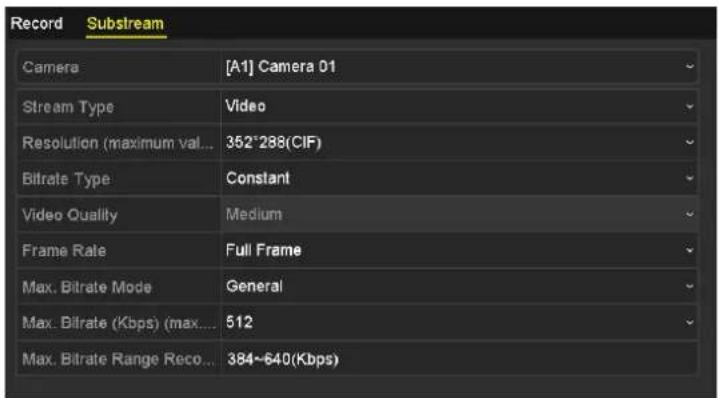 Record Substream Camera [A1] Camera 01 Stream Type Video Resolution (maximum val... 352°288(CIF) Bifrate Type Constant Video Quality Medium Frame Rate Full Frame Max. Bitrate Mode General Max. Bifrate (Kbps) (max.... 512 Max. Bitrate Range Reco... 384~640(Kbps)