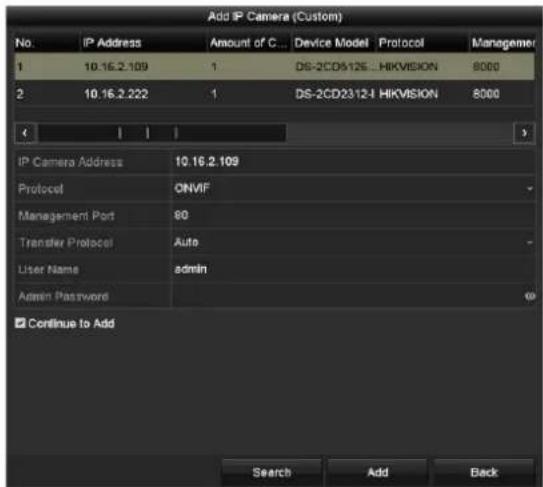 Add IP Camera (Custom) No. IP Address Amount of C... Device Model Protocol Manager 1 10.16.2.109 1 DS-2CD512E...HIKVISION 8000 2 10.16.2.222 1 DS-2CD23/12-I HIKVISION 8000 IP Camera Address 10.16.2.109 Protocol ONVIF Management Port 80 Transfer Protocol Auto User Name hemin Admin Password 60 Continue to Add Search Add Back