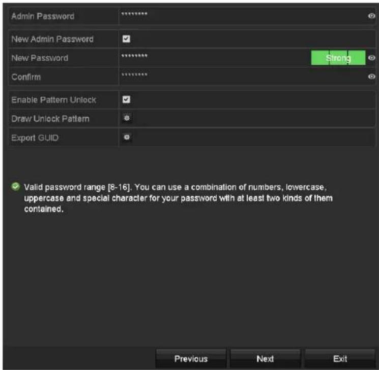 Admin Password New Admin Password New Password Confirm Enable Pattern Unlock Draw Unlock Pattern Export GUID Strong ✓ Valid password range [8-16]. You can use a combination of numbers, lowercase, uppercase and special character for your password with at least two kinds of them contained. Previous Next Exit