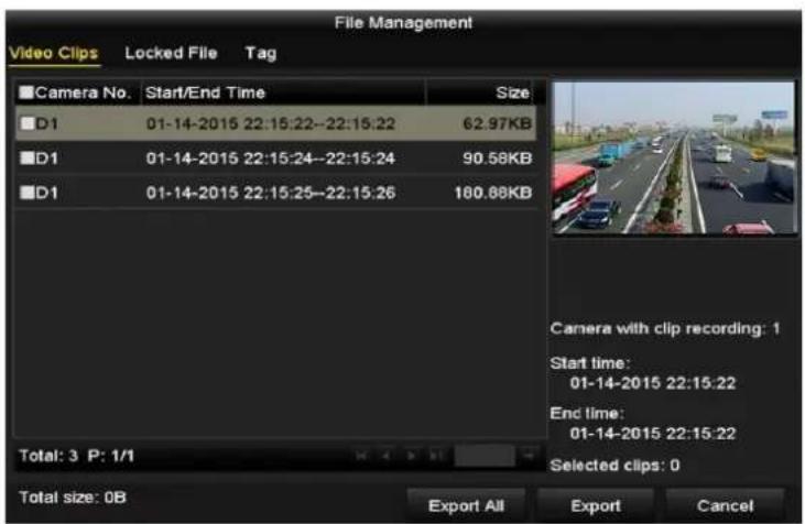 File Management Video Clips Locked File Tag Camera No. Start/End Time Size D1 01-14-2015 22:15:22--22:15:22 62.97KB D1 01-14-2015 22:15:24--22:15:24 90.58KB D1 01-14-2015 22:15:25--22:15:26 180.88KB Total: 3 P: 1/1 Total size: 0B Export All Export Cancel Camera with clip recording: 1 Start time: 01-14-2015 22:15:22 End time: 01-14-2015 22:15:22 Selected clips: 0