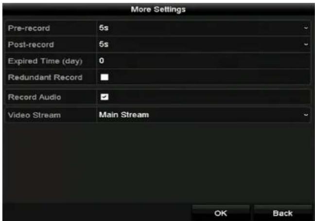 More Settings Pre-record 5s Post-record 5s Expired Time (day) 0 Redundant Record ■ Record Audio ✓ Video Stream Main Stream OK Back