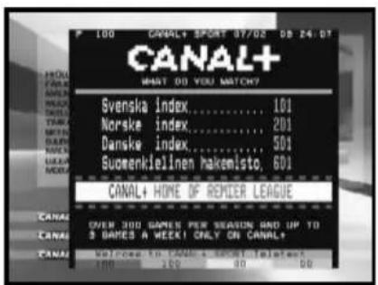 CANAL+ WHAT DO YOU MATCH? Svenska index.... 101 Norske index.... 201 Danske index.... 501 Suomenkleinen hakemisto, 601 CANAL+ HOME OF REMCER LEAGUE OVER 300 GAMES PER SEASON RAD UP TO 3 GAMES A WEEK! ONLY ON CANAL+ Welcome to CANAL & SPOOL TELETEST