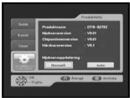 Produktions Guide Kanal Cassel Mjukvaruversion : DTB-B2702 Chipsmönnesversion : V0.01 Härdvaruversion : V0.1 Mjukvaruuppdatering : Manuell Auto OK Flytta Änergik Avsdata
