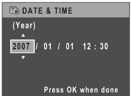 DATE & TIME (Year) 2007 / 01 / 01 12 : 30 Press OK when done