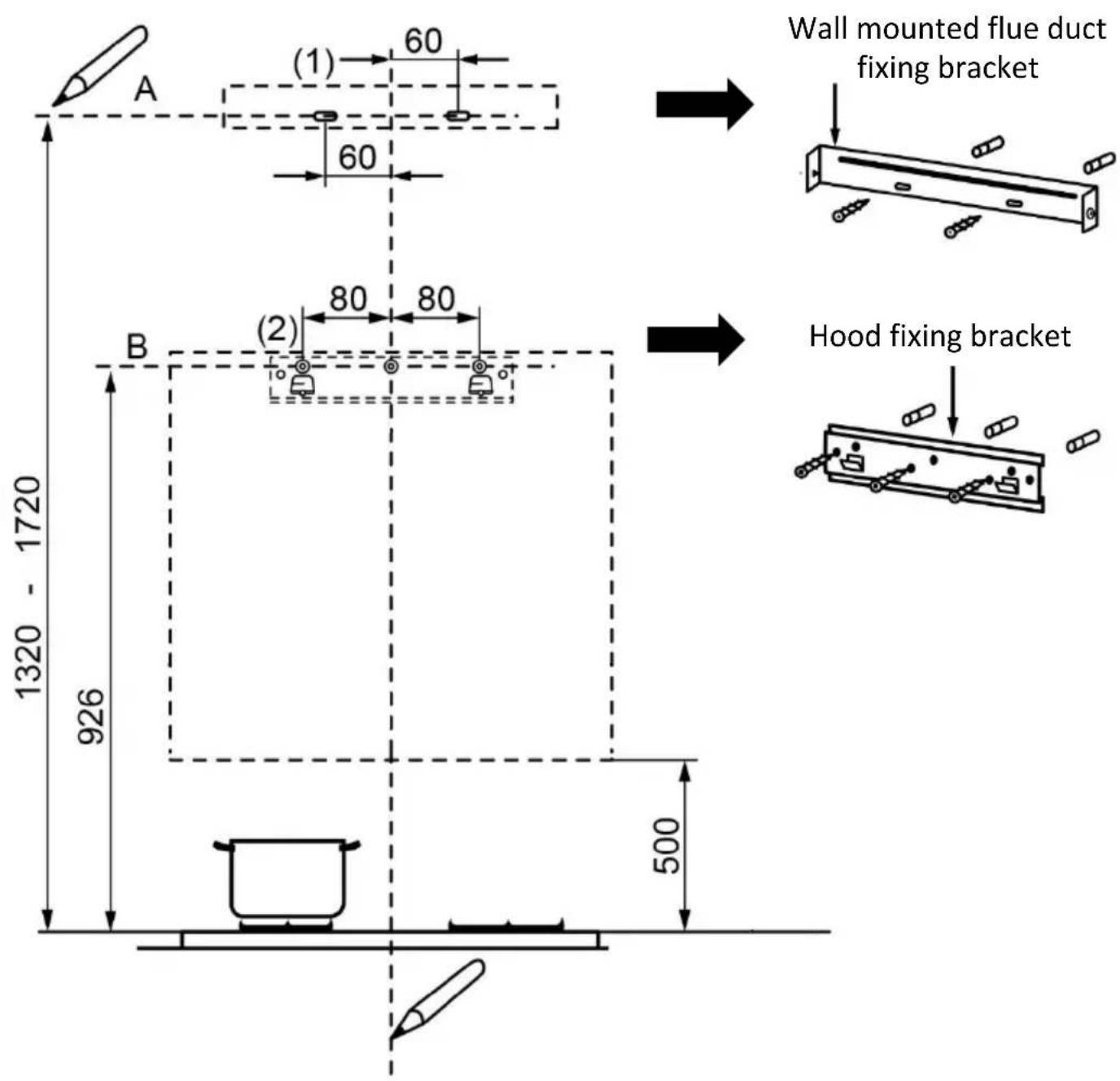 A (1) 60 60 B (2) 80 80 926 1320 - 1720 500 Wall mounted flue duct fixing bracket Hood fixing bracket