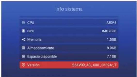 info sistema CPU A53*4 GPU IMG7800 Memoria 1.5GB Almacenamiento 8.0GB Espacio disponible 7.1GB Versión !861V09_4G_XXX_C1824r_T