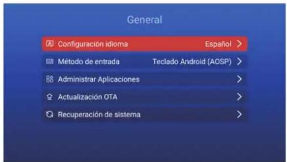 General Configuración idioma Español > Método de entrada Teclado Android (AOSP) > Administrar Aplicaciones > Actualización OTA > Recuperación de sistema >