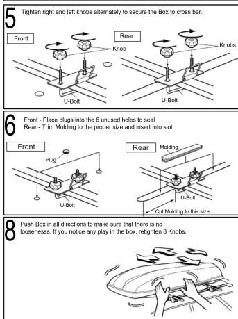 5 Tighten right and left knobs alternately to secure the Box to cross bar. Front Rear Knob Knobs U-Bolt U-Bolt 6 Front - Place plugs into the 6 unused holes to seal Rear - Trim Molding to the proper size and insert into slot. Front Plug U-Bolt Rear Molding Cut Molding to this size. 8 Push Box in all…