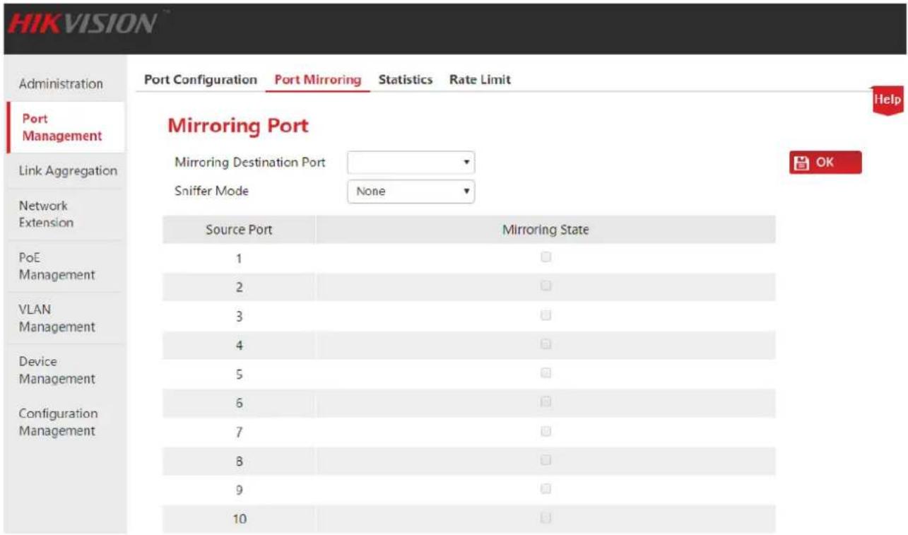 HIKVISION Administration Port Management Link Aggregation Network Extension PoE Management VLAN Management Device Management Configuration Management Port Configuration Port Mirroring Statistics Rate Limit Mirroring Port Mirroring Destination Port Sniffer Mode None Source Port Mirroring State 1 □ 2 □ 3 □ 4 □ 5 □ 6 □ 7 □ 8 □ 9 □ 10 □
