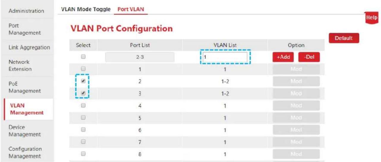 Administration Port Management Link Aggregation Network Extension PoE Management VLAN Management Device Management Configuration Management VLAN Port Configuration Select Port List VLAN List Option □ 2-3 1 +Add -Del □ 1 1 Mod ✓ 2 1-2 Mod ✓ 3 1-2 Mod □ 4 1 Mod □ 5 1 Mod □ 6 1 Mod □ 7 1 Mod □ 8 1 Mod Default