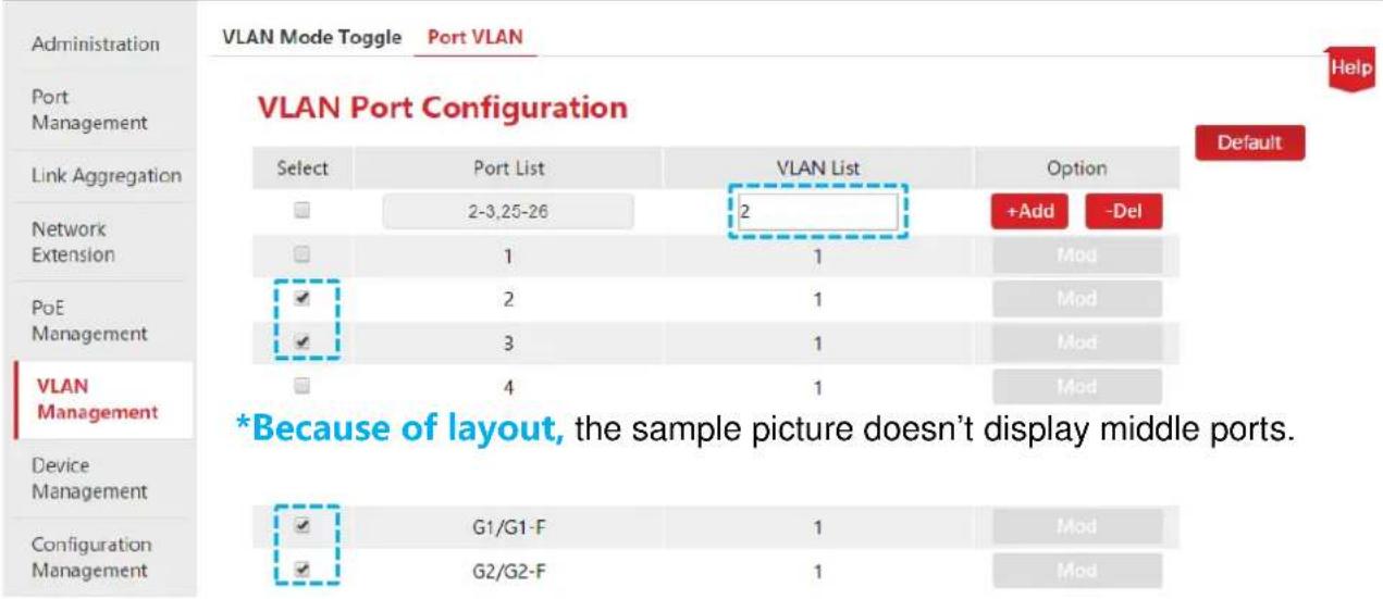 VLAN Port Configuration Select Port List VLAN List Option 2-3,25-26 2 +Add -Del 1 1 Mod ✓ 2 1 Mod ✓ 3 1 Mod 4 1 Mod *Because of layout, the sample picture doesn't display middle ports. ✓ G1/G1-F 1 Mod ✓ G2/G2-F 1 Mod