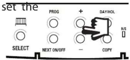set the PROG + DAY/HOL SELECT NEXT ON/OFF - COPY R/S