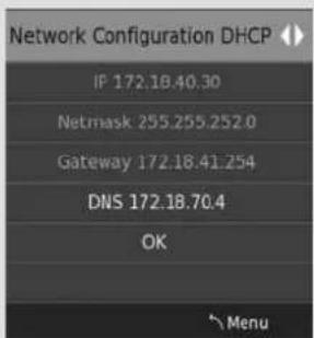 Network Configuration DHCP IP 172.18.40.30 Netmask 255.255.252.0 Gateway 172.18.41.254 DNS 172.18.70.4 OK Menu