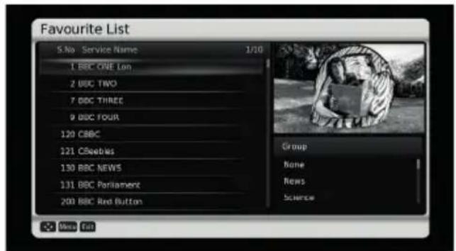 Favourite List S.No Service Name 1/10 1 BBC ONE Lon 2 BBC TWO 7 BBC THREE 9 BBC FOUR 120 CBC 121 Cibbles 130 BBC NEWS 131 BBC Parliament 200 BBC Red Button Group None News Science