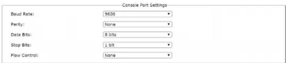 Console Port Settings Baud Rate: 9600 Parity: None Data Bits: 8 bits Stop Bits: 1 bit Flow Control: None